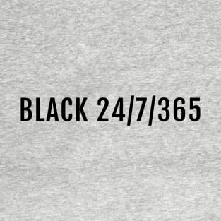 Black 24/7/365, Black History, Black culture, Black Lives Matter, Black T-Shirt